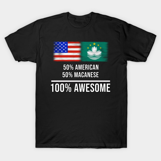 50% American 50% Macanese 100% Awesome - Gift for Macanese Heritage From Macau T-Shirt by Country Flags